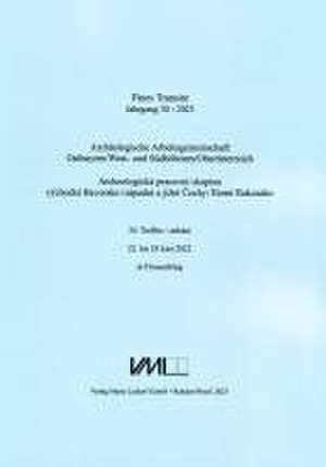 Archäologische Arbeitsgemeinschaft Ostbayern /West- und Südböhmen / Fines Transire. Archäologische Arbeitsgemeinschaft Ostbayern /West- und Südböhmen / Oberösterreich de Miloslav Chytrá¿ek