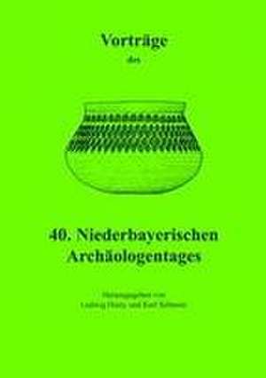 Vorträge des Niederbayerischen Archäologentages / Vorträge des 40. Niederbayerischen Archäologentages de Karl Schmotz