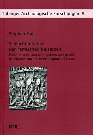 Schlachtenbilder der römischen Kaiserzeit de Stephan Faust