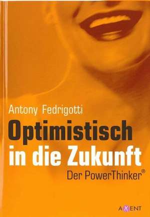 Optimistisch in die Zukunft de Antony Fedrigotti