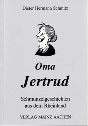 Schmitz, D: Oma Jertrud