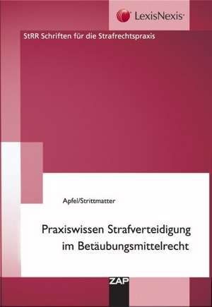 Praxiswissen Strafverteidigung im Betäubungsmittelrecht de Henner Apfel