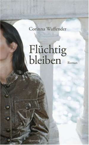 Flüchtig bleiben de Corinna Waffender