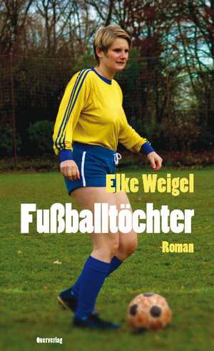 Fußballtöchter de Elke Weigel