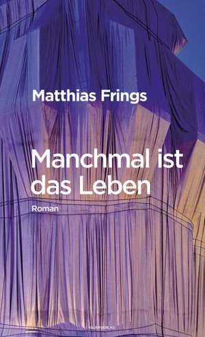 Manchmal ist das Leben de Matthias Frings