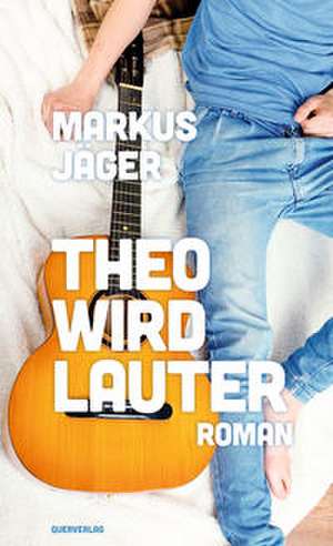 Theo wird lauter de Markus Jäger