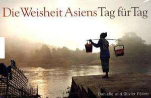 Die Weisheit Asiens - Tag für Tag de Danielle Föllmi