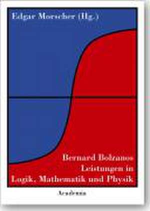 Bernard Bolzanos Leistungen in Logik, Mathematik und Physik