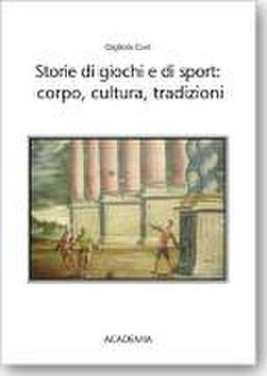 Storie di giochi e di sport: corpo, cultura, tradizioni de Gigliora Gori