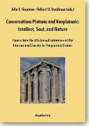 Conversations Platonic and Neoplatonic: Intellect, Soul, and Nature de John F. Finamore