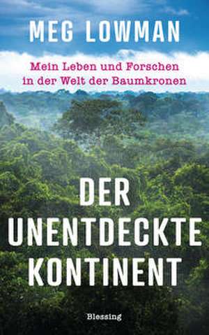 Der unentdeckte Kontinent de Meg Lowman