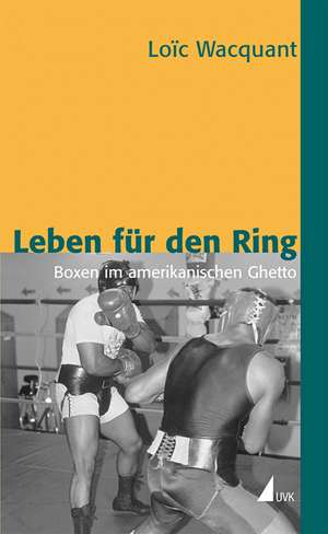 Leben für den Ring de Loic Wacquant