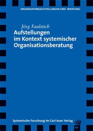 Aufstellungen im Kontext systemische Organisationsberatung de Jörg Faulstich