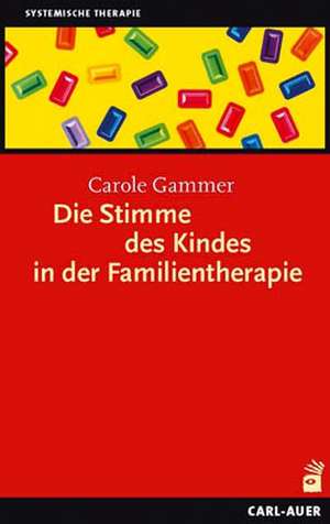 Die Stimme des Kindes in der Familientherapie de Carole Gammer