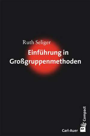 Einführung in Großgruppenmethoden de Ruth Seliger