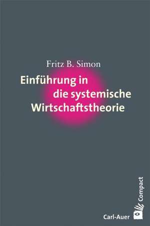 Einführung in die systemische Wirtschaftstheorie de Fritz B. Simon