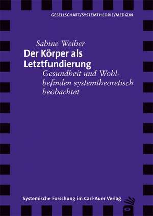 Der Körper als Letztfundierung de Sabine Weiher