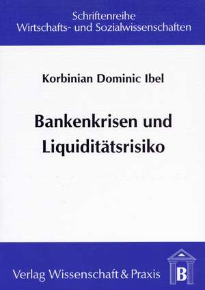 Bankenkrisen und Liquiditätsrisiko de Korbinian D Ibel