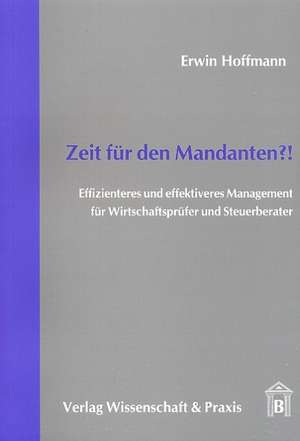 Zeit für den Mandanten?! de Erwin Hoffmann