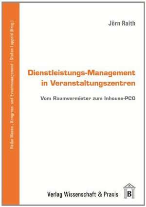 Dienstleistungs-Management in Veranstaltungszentren de Jörn Raith