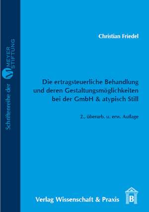 Die ertragsteuerliche Behandlung und deren Gestaltungsmöglichkeiten bei der GmbH & atypisch Still. de Christian Friedel