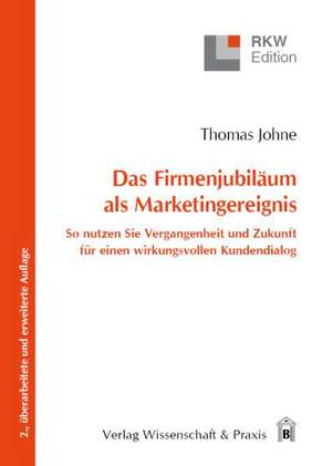 Das Firmenjubiläum als Marketingereignis. de Thomas Johne