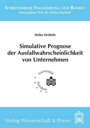 Simulative Prognose der Ausfallwahrscheinlichkeit von Unternehmen de Heiko Ströbele