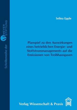 Planspiel zu den Auswirkungen eines betrieblichen Energie- und Stoffstrommanagements auf die Emissionen von Treibhausgasen de Selina Epple