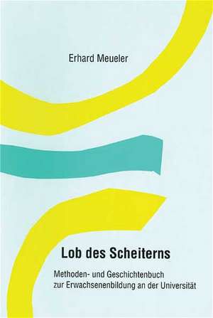 Lob des Scheiterns de Erhard Meueler