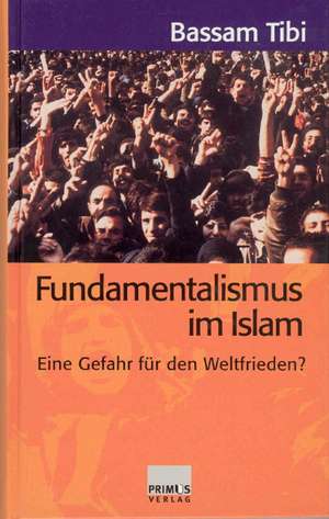 Fundamentalismus im Islam de Bassam Tibi