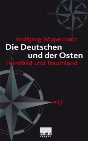 Die Deutschen und der Osten de Wolfgang Wippermann