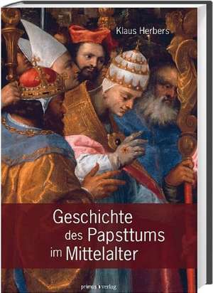 Geschichte des Papstums im Mittelalter de Klaus Herbers