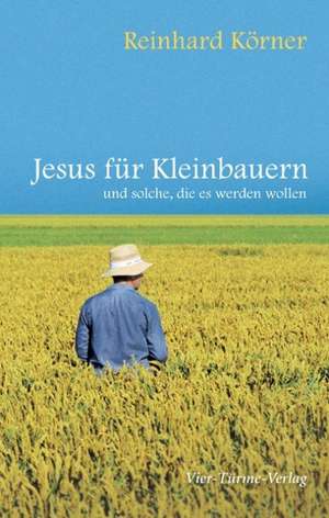 Jesus für Kleinbauern de Reinhard Körner