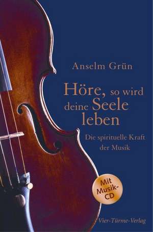 Höre, so wird deine Seele leben de Anselm Grün