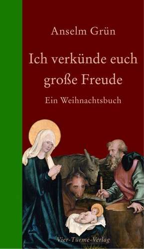 Ich verkünde euch große Freude de Anselm Grün