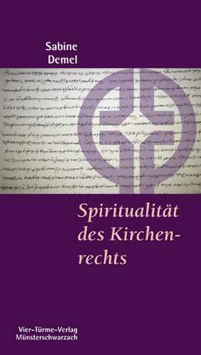 Spiritualität des Kirchenrechts de Sabine Demel