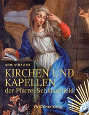 Schaller, G: Kirchen und Kapellen der Pfarrei Schlüsselfeld