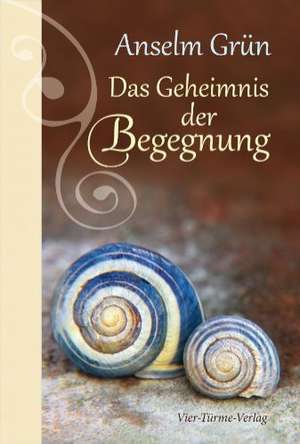 Das Geheimnis der Begegnung de Anselm Grün