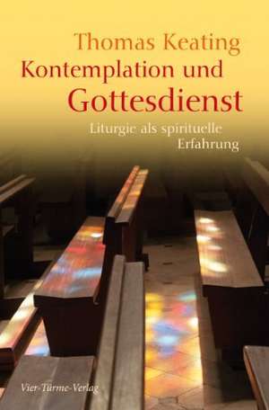 Kontemplation und Gottesdienst de Thomas Keating