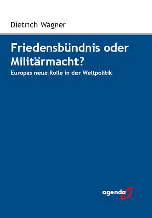 Friedensbündnis oder Militärmacht? de Dietrich Wagner