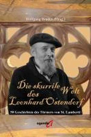 Die skurrile Welt des Leonhard Ostendorf de Wolfgang Braden