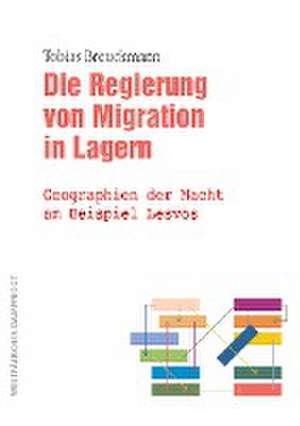 Die Regierung von Migration in Lagern de Tobias Breuckmann