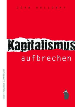 Kapitalismus aufbrechen de John Holloway