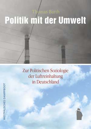 Politik mit der Umwelt de Thomas Barth