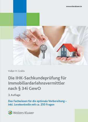 Die IHK-Sachkundeprüfung für Immobiliardarlehnsvermittler nach § 34i GewO de Volker H. Grabis