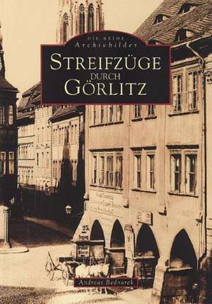 Streifzüge durch Görlitz de Andreas Bednarek