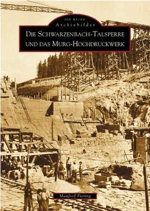 Die Schwarzenbach-Talsperre und das Murg-Hochdruckwerk de Manfred Fieting