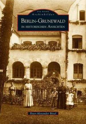 Berlin-Grunewald in historischen Ansichten de Peter-Alexander Bösel