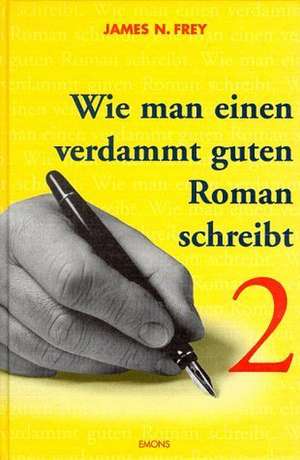 Wie man einen verdammt guten Roman schreibt 2 de James N. Frey