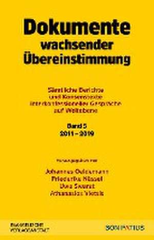 Dokumente wachsender Übereinstimmung. Sämtliche Berichte und Konsenstexte interkonfessioneller Gespräche auf Weltebene Band 5: 2010-2019 de Johannes Oeldemann